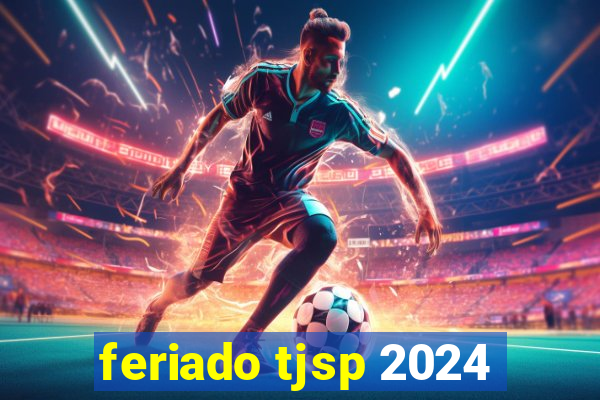 feriado tjsp 2024